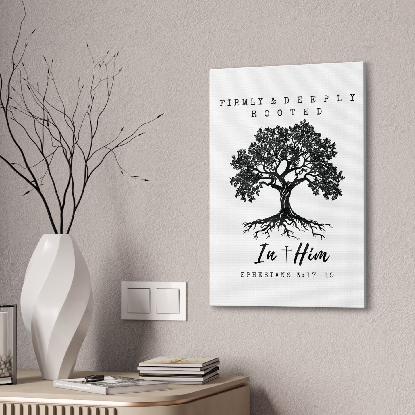 Firmly & Deeply Rooted in Him (Ephesians 3:17-19) Stretched Canvas Christian Inspirational Wall Art