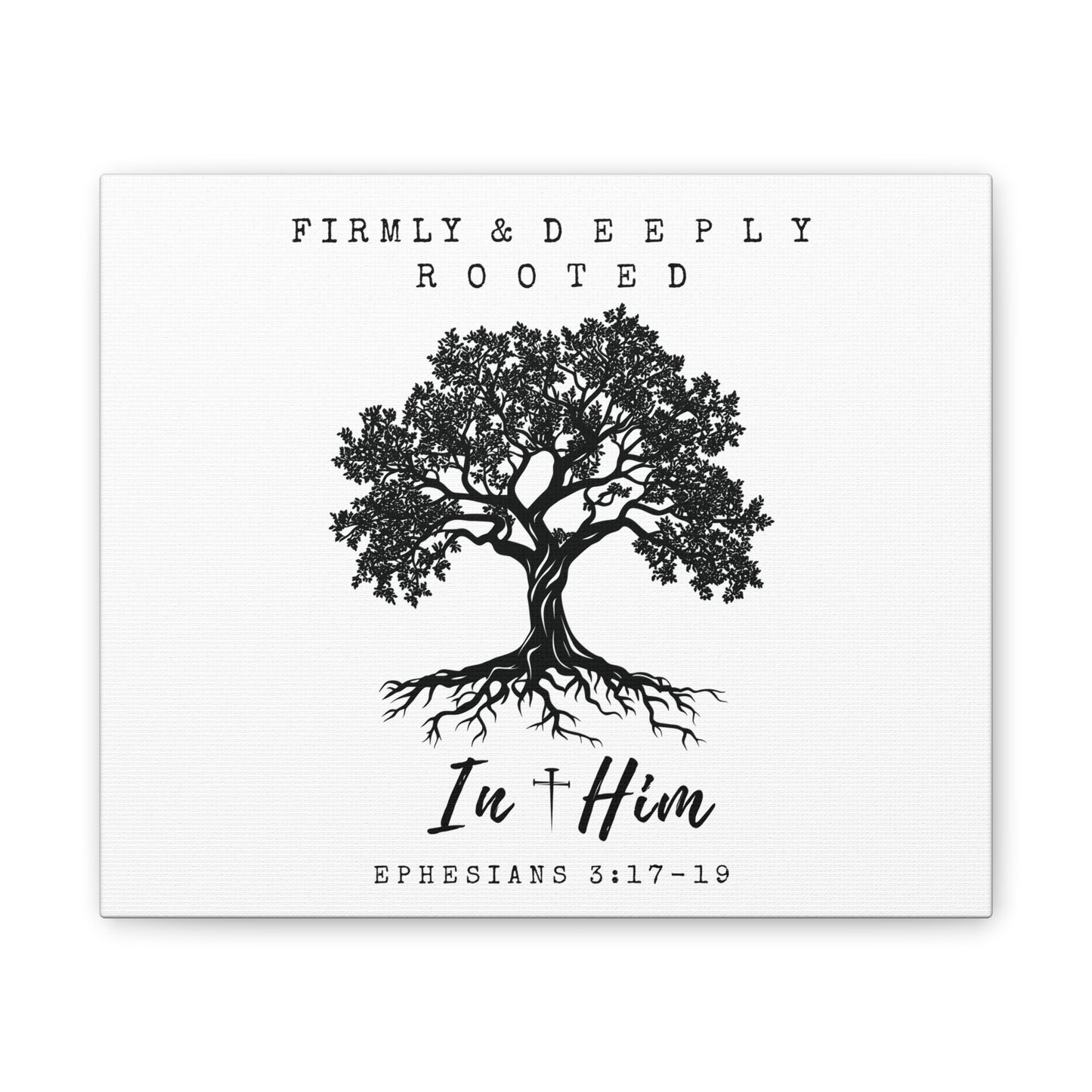 Firmly & Deeply Rooted in Him (Ephesians 3:17-19) Stretched Canvas Christian Inspirational Wall Art