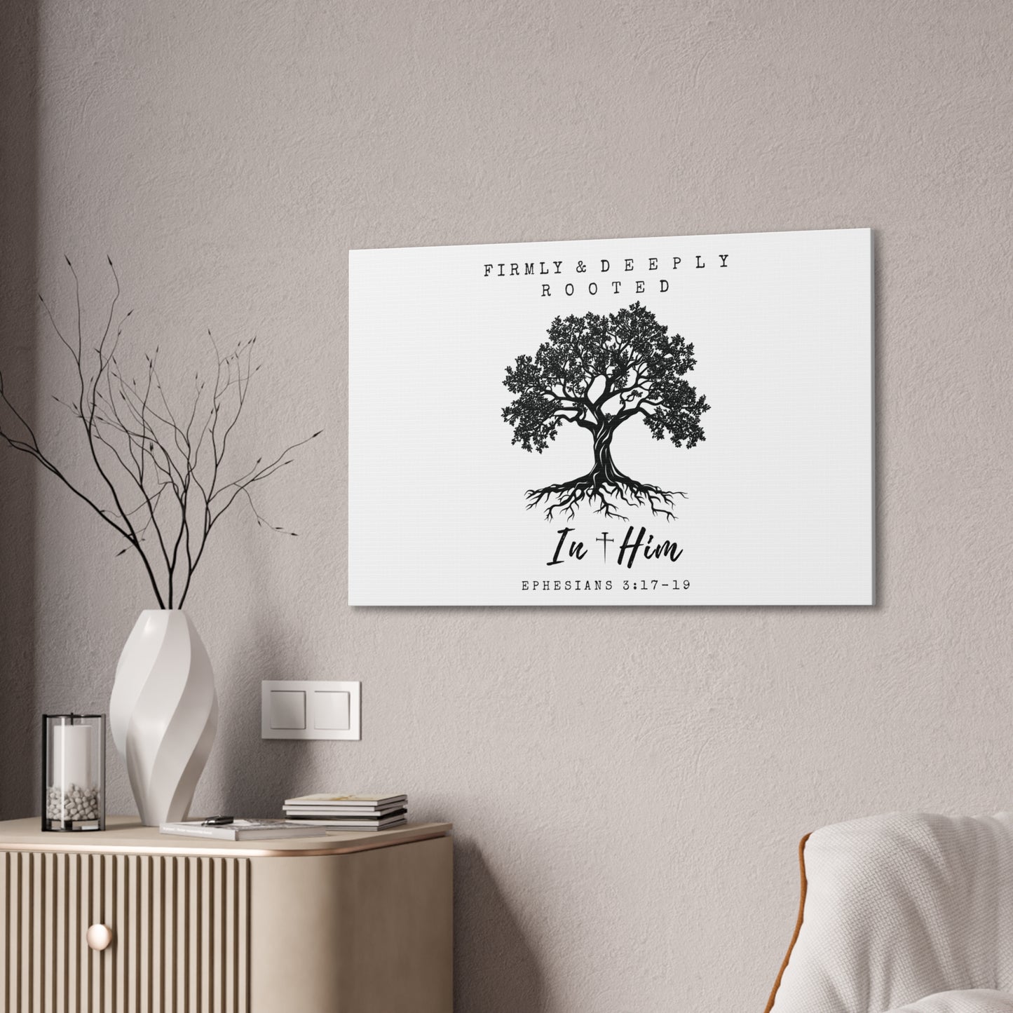 Firmly & Deeply Rooted in Him (Ephesians 3:17-19) Stretched Canvas Christian Inspirational Wall Art