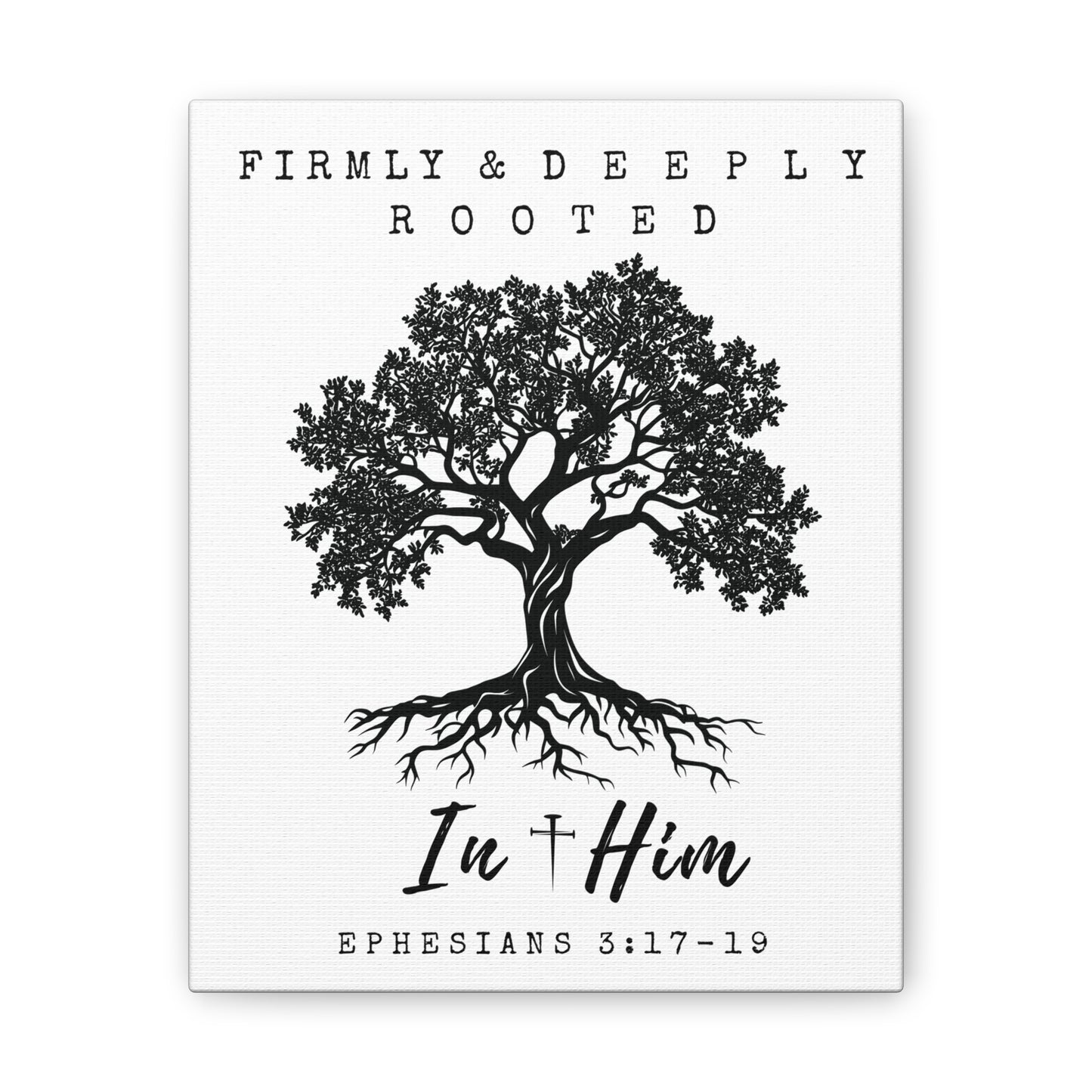 Firmly & Deeply Rooted in Him (Ephesians 3:17-19) Stretched Canvas Christian Inspirational Wall Art