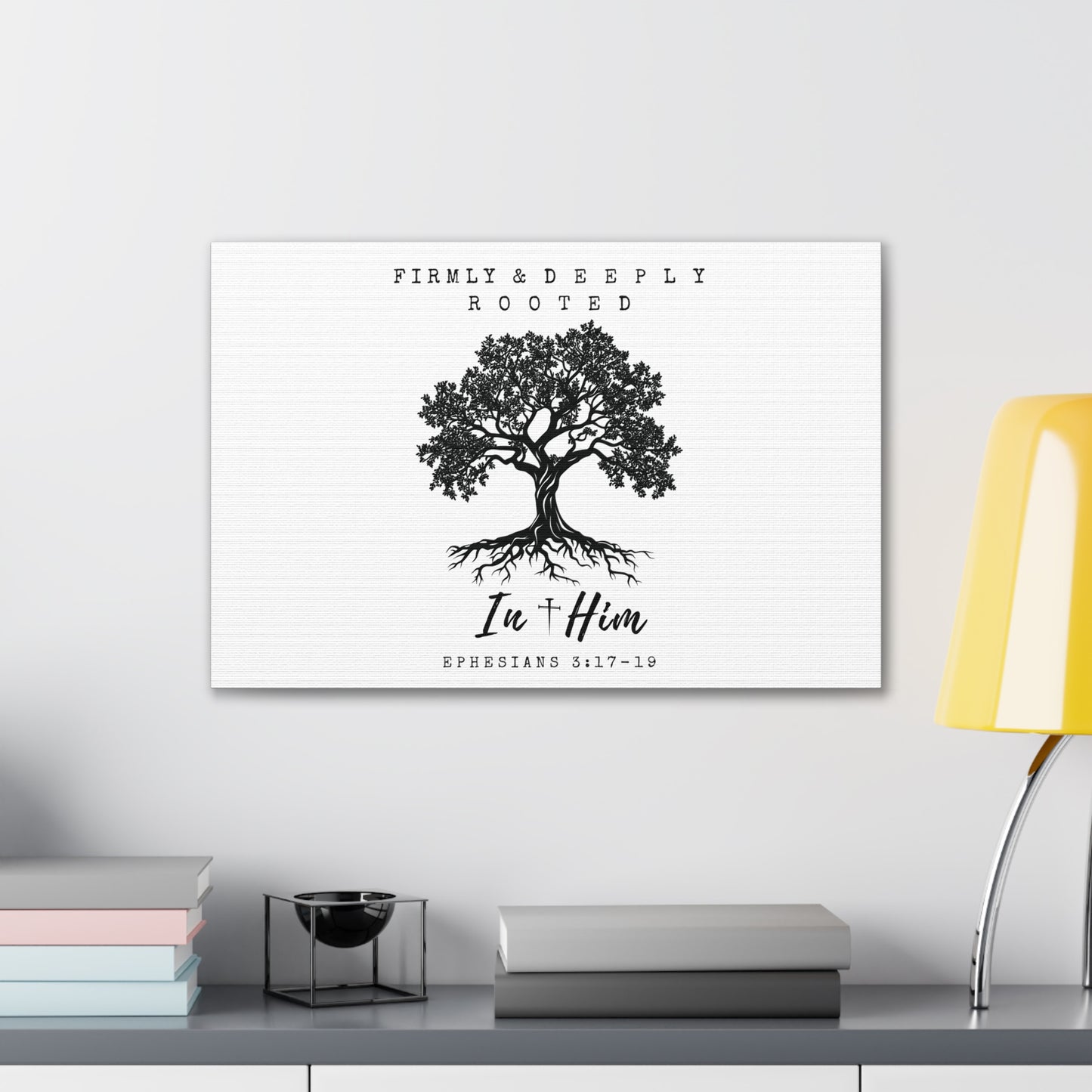 Firmly & Deeply Rooted in Him (Ephesians 3:17-19) Stretched Canvas Christian Inspirational Wall Art