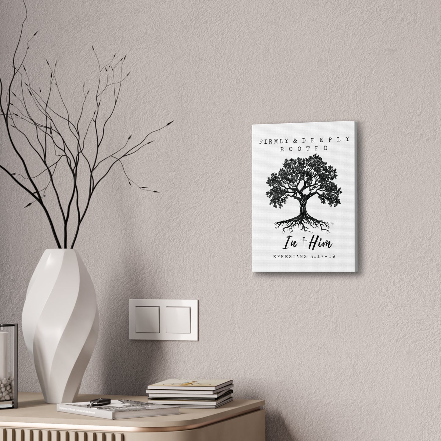 Firmly & Deeply Rooted in Him (Ephesians 3:17-19) Stretched Canvas Christian Inspirational Wall Art