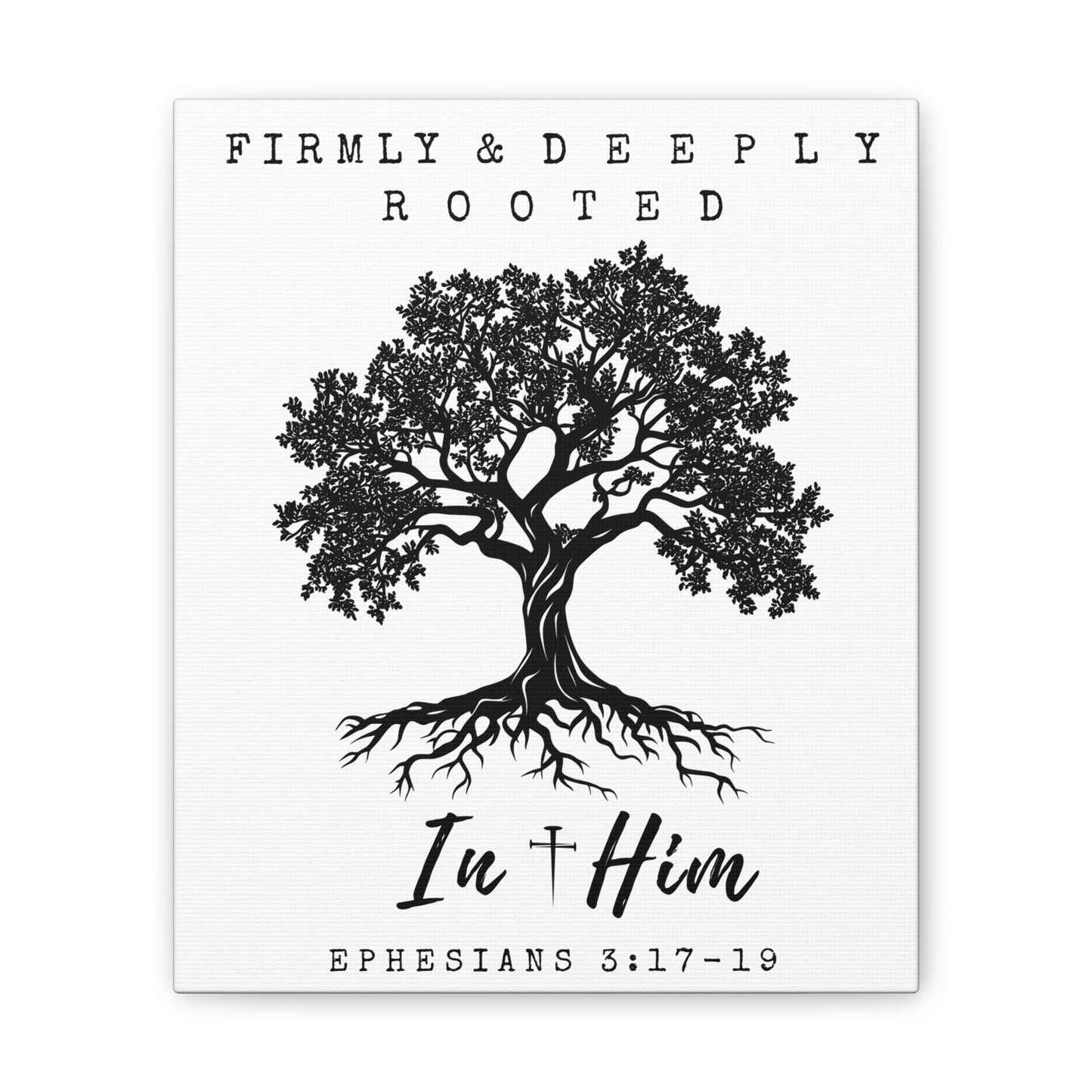 Firmly & Deeply Rooted in Him (Ephesians 3:17-19) Stretched Canvas Christian Inspirational Wall Art