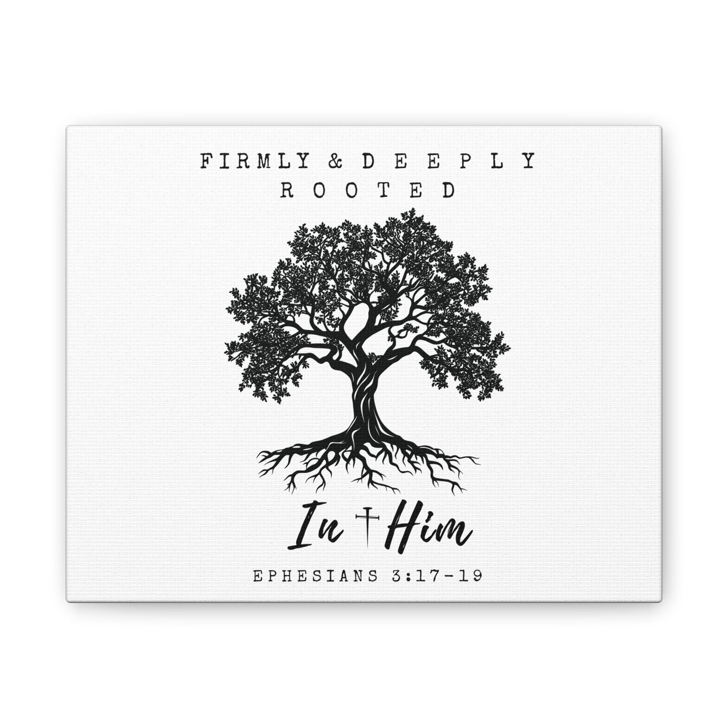 Firmly & Deeply Rooted in Him (Ephesians 3:17-19) Stretched Canvas Christian Inspirational Wall Art