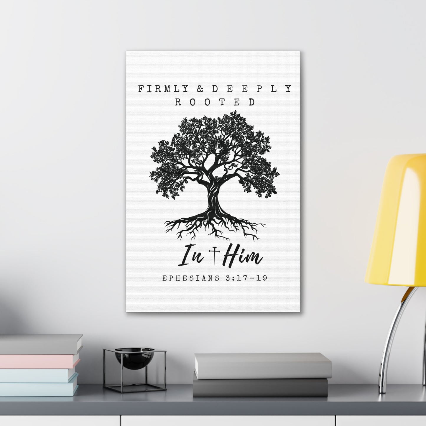 Firmly & Deeply Rooted in Him (Ephesians 3:17-19) Stretched Canvas Christian Inspirational Wall Art