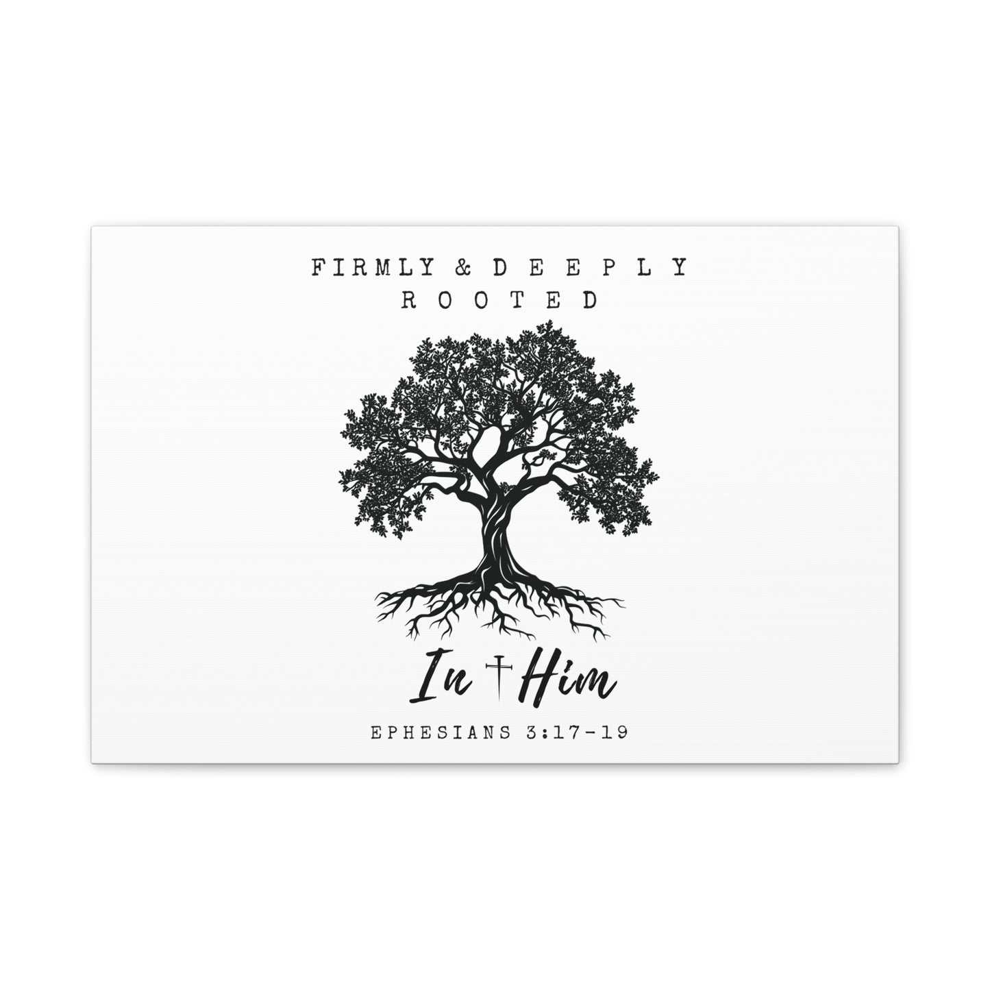 Firmly & Deeply Rooted in Him (Ephesians 3:17-19) Stretched Canvas Christian Inspirational Wall Art