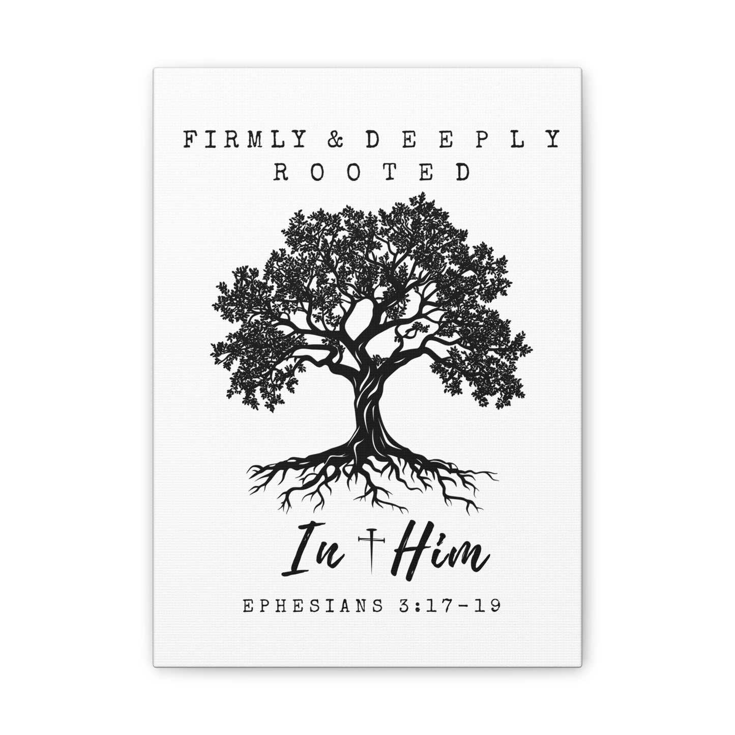 Firmly & Deeply Rooted in Him (Ephesians 3:17-19) Stretched Canvas Christian Inspirational Wall Art