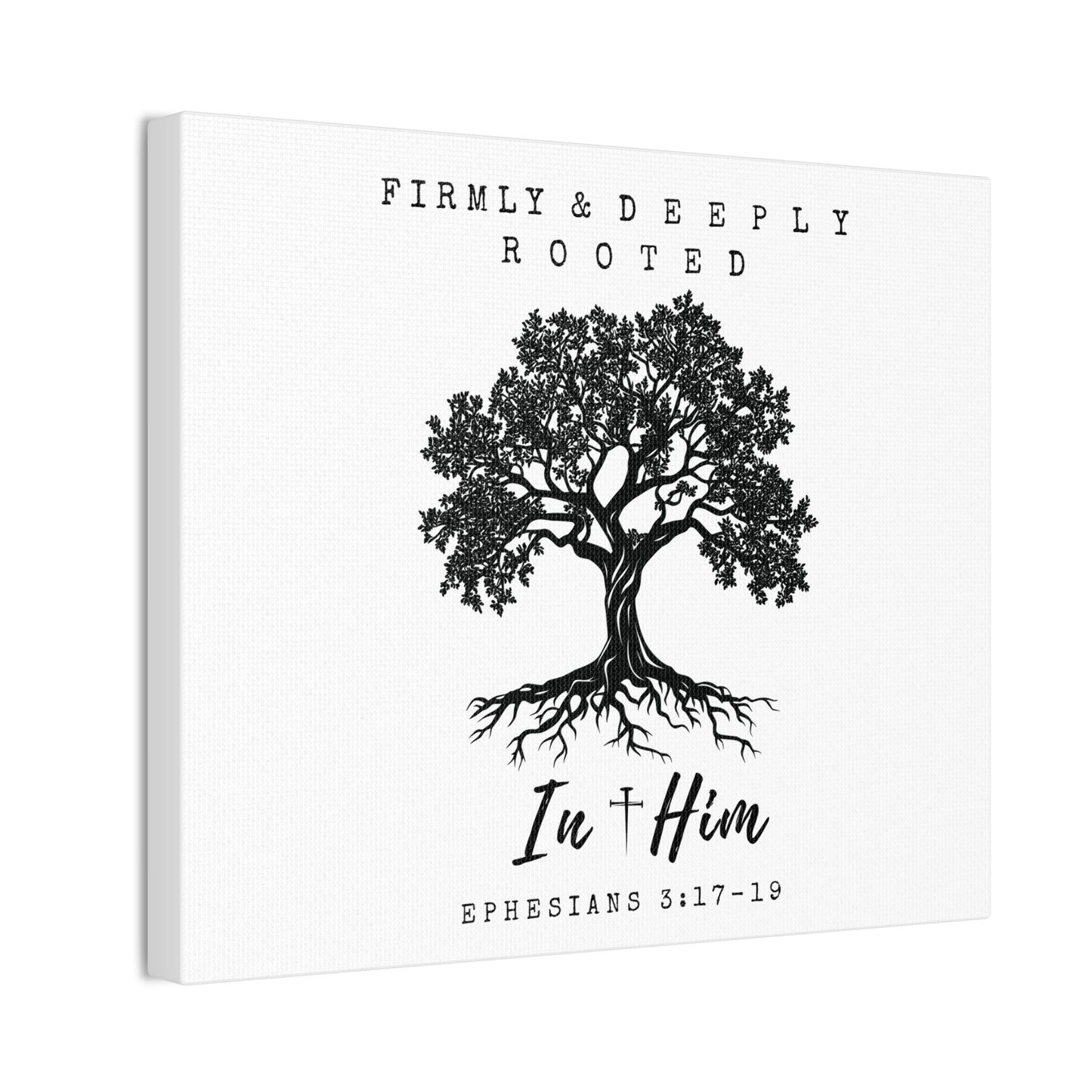 Firmly & Deeply Rooted in Him (Ephesians 3:17-19) Stretched Canvas Christian Inspirational Wall Art