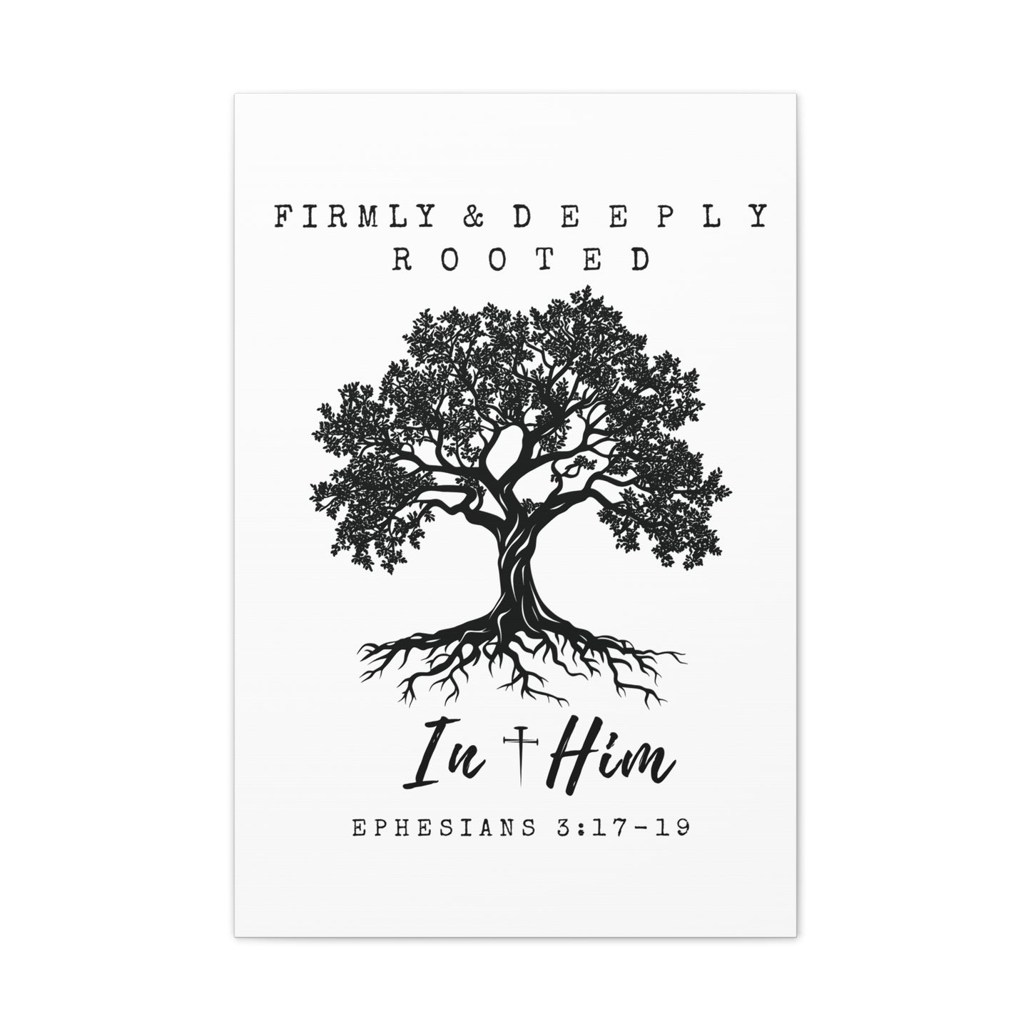 Firmly & Deeply Rooted in Him (Ephesians 3:17-19) Stretched Canvas Christian Inspirational Wall Art