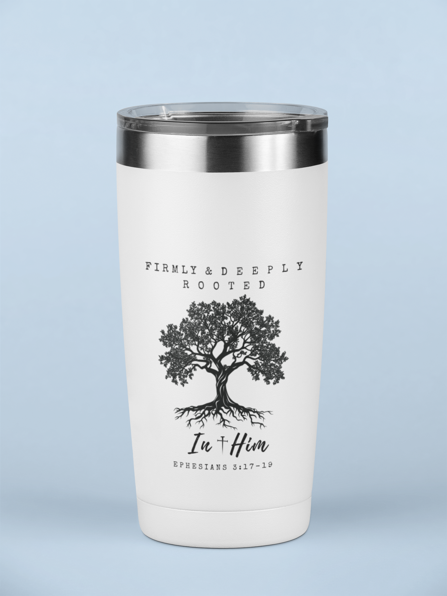 Firmly & Deeply Rooted in Him (Ephesians 3:17-19) Christian Inspirational 20 oz. Tumbler