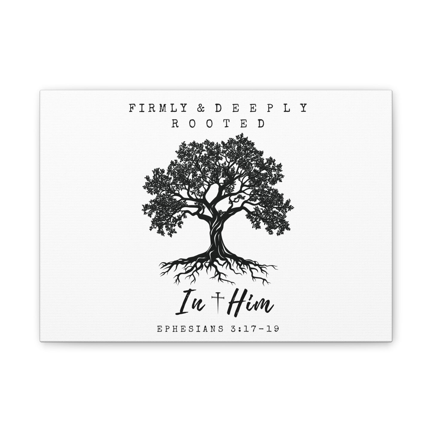 Firmly & Deeply Rooted in Him (Ephesians 3:17-19) Stretched Canvas Christian Inspirational Wall Art