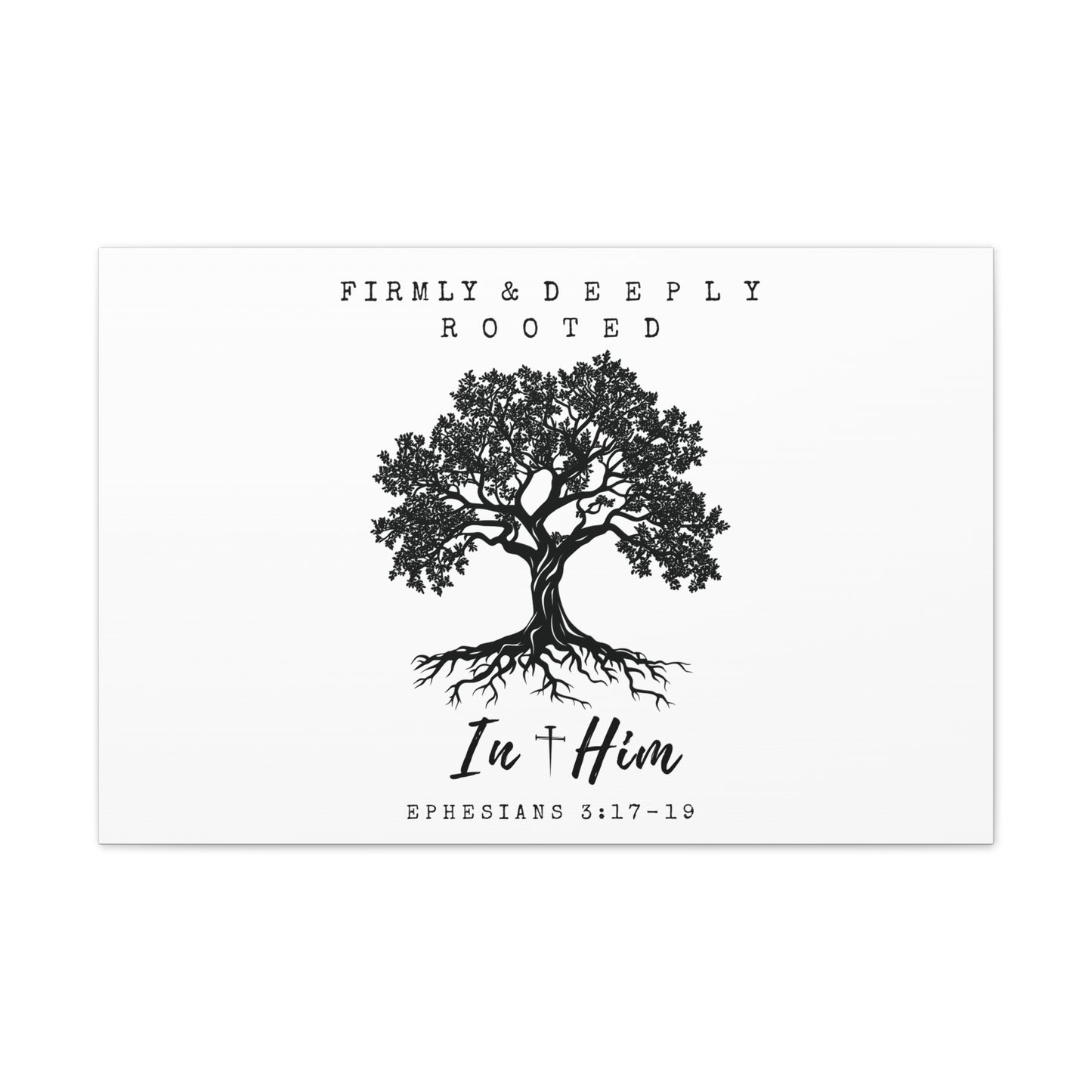 Firmly & Deeply Rooted in Him (Ephesians 3:17-19) Stretched Canvas Christian Inspirational Wall Art